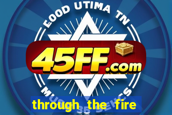 through the fire and flames midi